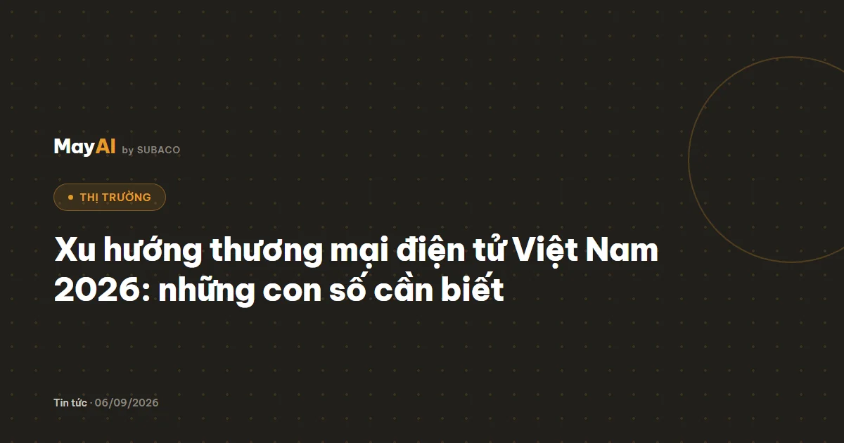 Xu hướng thương mại điện tử Việt Nam 2026: những con số cần biết